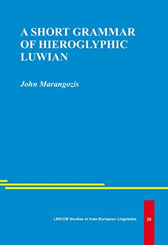 Stock image for A Short Grammar of Hieroglyphic Luwian: Lincom Studies in Indo-European Linguistics 26. for sale by Marijana Dworski Books