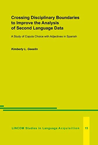 Imagen de archivo de Crossing Disciplinary Boundaries to Improve the Analysis of Second Language Data. A Study of Copula Choice with Adjectives in Spanish a la venta por Mispah books