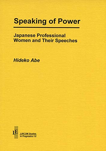 Stock image for Speaking of power : Japanese professional women and their speeches??LINCOM studies in pragmatics, 10? for sale by Asano Bookshop