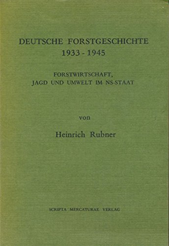 Deutsche Forstgeschichte 1933 - 1945 : Forstwirtschaft, Jagd und Umwelt im NS-Staat. - Rubner, Heinrich