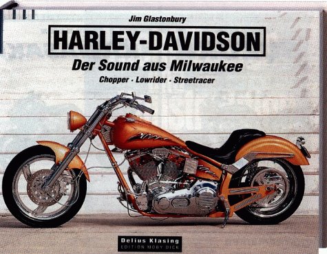 Harley Davidson. Der Sound aus Milwaukee. Chopper Lowrider Streetracer Jim Glastonbury 9783895951374 AbeBooks