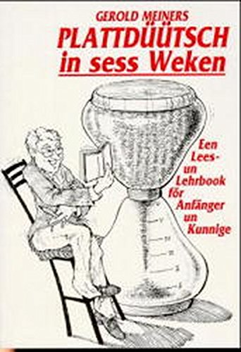 Plattdüütsch in sess Weken - Een Lees- un Lehrbook för Anfänger un Kunnige - Meiners, Gerold