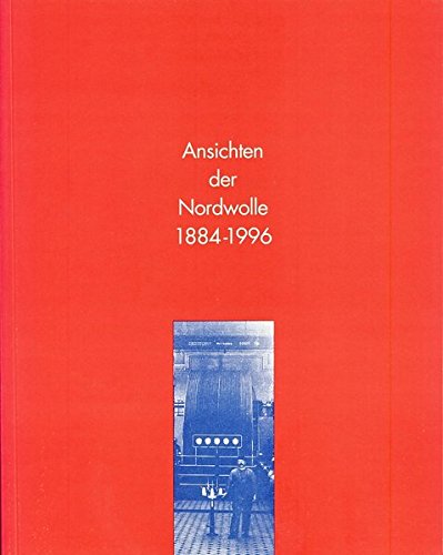 9783895983832: Ansichten der Nordwolle 1884-1996. Von der NWK 1884 zum Fabrikmuseum Nordwolle Delmenhorst 1996