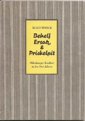 Beispielbild fr Behelf, Ersatz & Prickelpit: Oldenburger Kindheit in den Fnfziger Jahren. Erweiterte Fassung des Festvortrages, gehalten vor der 40. Landschaftsversammlung am 16. Mrz 1996 in Wilhelmshaven zum Verkauf von medimops