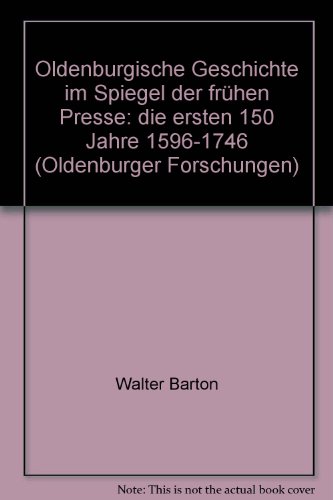 9783895986666: Oldenburgische Geschichte im Spiegel der frhen Presse: Die ersten 150 Jahre 1596-1746