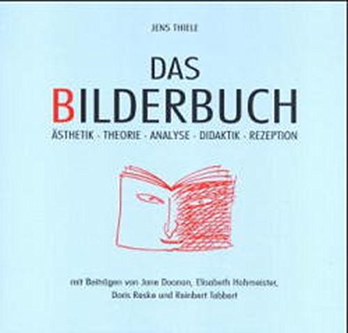 Das Bilderbuch: Ã„sthetik - Theorie - Analyse - Didaktik - Rezeption (9783895986680) by Thiele, Jens