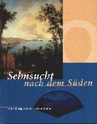 Sehnsucht nach dem Süden Oldenburger Maler sehen Italien; [anläßlich der Sonderausstellung Sehnsu...