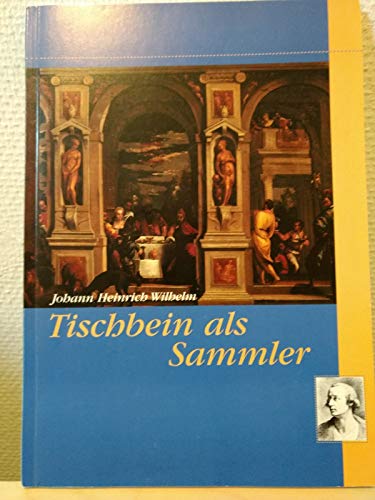 Johann Heinrich Wilhelm Tischbein als Sammler: EuropaÌˆische Kunst 1500-1800 (Kataloge des Landesmuseums Oldenburg) (German Edition) (9783895987656) by Landesmuseum FuÌˆr Kunst- Und Kulturgeschichte Oldenburg