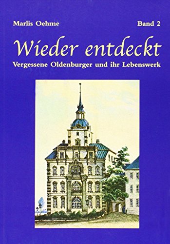 Beispielbild fr Wieder entdeckt. Vergessene Oldenburger und ihr Lebenswerk. Bd. 2 zum Verkauf von Hbner Einzelunternehmen