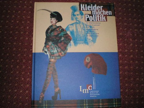 9783895988851: Kleider machen Politik: Zur Reprsentation von Nationalstaat und Politik durch Kleidung in Europa vom 18. bis zum 20. Jahrhundert (Kataloge des Landesmuseums fr Kunst und Kulturgeschichte)