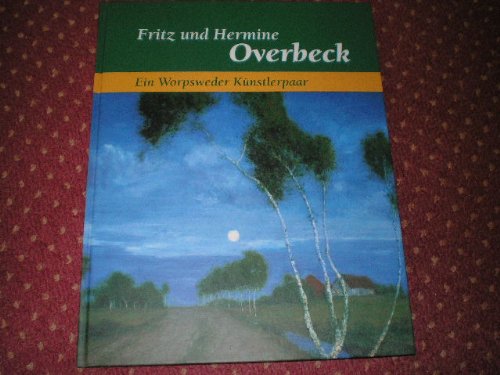 Fritz und Hermine Overbeck. Ein Worpsweder Künstlerpaar