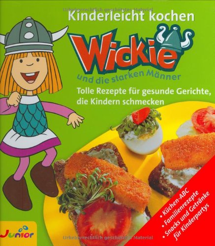 Kinderleicht kochen mit Wickie und die starken Männer. Tolle Rezepte für gesunde Gerichte, die Kindern schmecken - Unknown Author