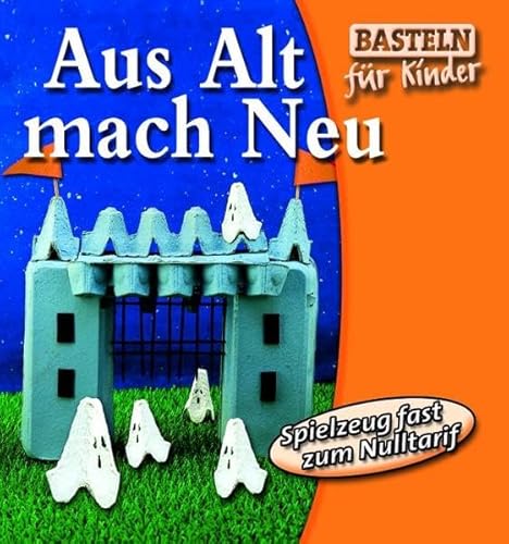 Stock image for Aus Alt mach Neu. Spielzeug fast zum Nulltarif for sale by WorldofBooks