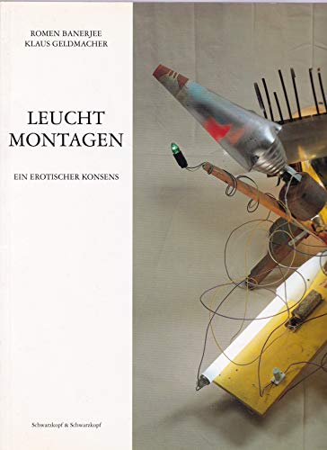 Beispielbild fr Leucht-Montagen : ein erotischer Konsens ; Romen Banerjee, Klaus Geldmacher ; [Raab-Galerie Berlin, 20. und 21. Januar 1995 . AMD, Galerie Bull, 8. Juni bis voraussichtlich 9. September 1995] / hrsg. von Romen Banerjee und Klaus Geldmacher. [Texte: Susanne Bumer ; Alke Brinkmann ; Christoph Doswald] zum Verkauf von ralfs-buecherkiste