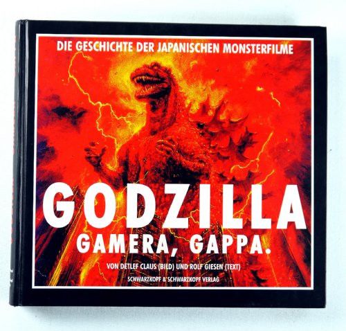 9783896021656: Godzilla, Gamera, Gappa. Die Geschichte der japanischen Monsterfilme. Das grosse Buch fr Fans