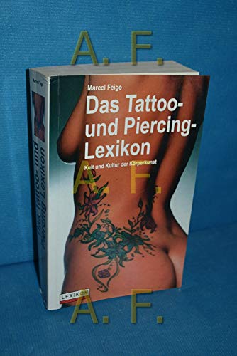 Das Tattoo- und Piercing-Lexikon, Kult und Kultur der Körperkunst - Feige, Marcel