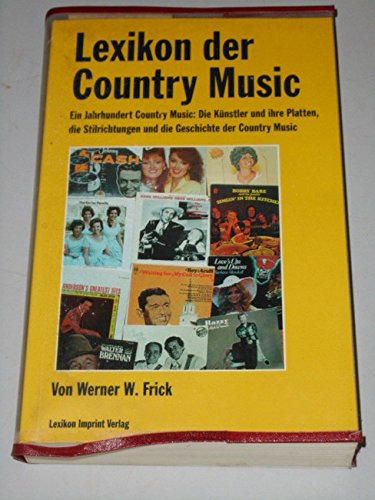 9783896022226: Lexikon der Country Music: Ein Jahrhundert Country Music: Die Knstler und ihre Platten, die Stilrichtungen und die Geschichte der Country Music
