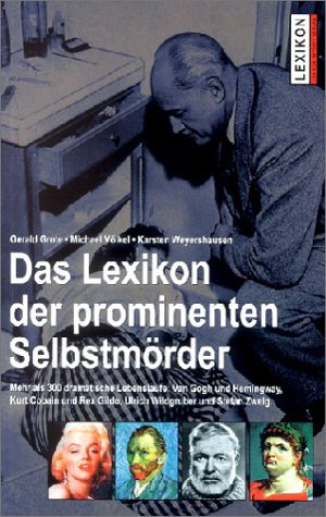 Das Lexikon der prominenten Selbstmörder - mehr als 300 dramatische Lebensläufe, Van Gogh und Hem...