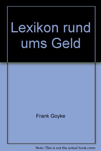 Beispielbild fr Das Lexikon rund ums Geld: Was die Welt im Innersten zusammenhlt - Ein universelles und allgemeinverstndliches Nachschlagewerk zum Verkauf von Kultgut