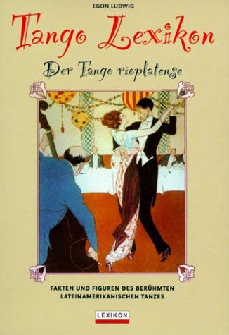 Beispielbild fr Tango-Lexikon. Der Tango roplatense - Fakten und Figuren des berhmten lateinamerikanischen Tanzes. zum Verkauf von Antiquariat Dr. Josef Anker