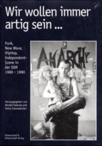 Wir wollen immer artig sein . Punk, New Wave, HipHop und Independent-Szene in der DDR von 1980 bis 1990 - Havemeister, Heinz