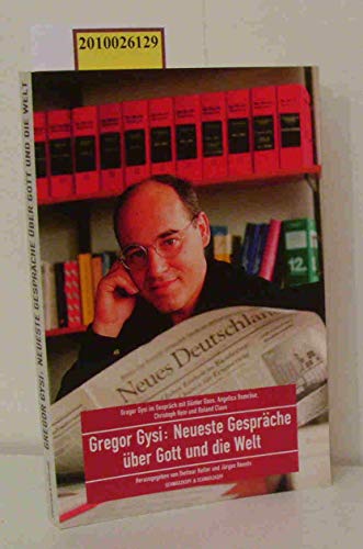 Gregor Gysi: Neueste Gespräche über Gott und die Welt Gregor Gysi im Gespräch mit Günter Gaus, Angelica Domröse, Christoph Hein und Regine Hildebrandt - Keller, Dietmar und Jürgen Reents