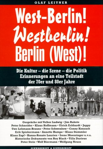9783896023797: West-Berlin! Westberlin! Berlin (West)! : Die Kultur - die Szene - die Politik. Erinnerungen an eine Teilstadt der 70er und 80er Jahre.