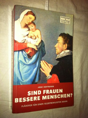 Beispielbild fr Sind Frauen bessere Menschen? Pldoyer fr einen selbstbewussten Mann. zum Verkauf von medimops