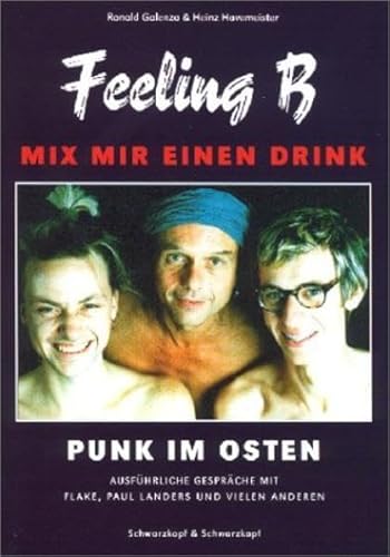 Mix mir einen Drink ? Feeling B: Punk im Osten - Mit ausführlichen Interviews mit Paul Landers und Flake Lorenz - Galenza Ronald, Havemeister Heinz