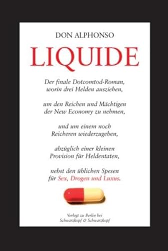 9783896024497: Liquide: Der finale Dotcomtod Roman, worin drei Helden ausziehen, um den Reichen und Mchtigen zu nehmen, und um einem noch Reicheren wiederzugeben, ... den blichen Spesen fr Sex, Drogen und Luxus