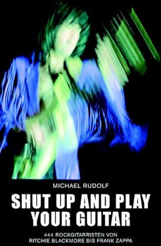 Shut up and play your guitar! (9783896024640) by Michael Rudolf