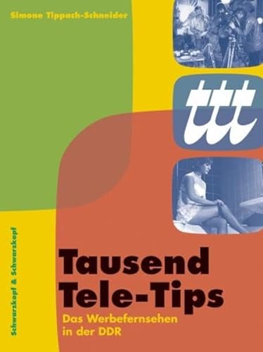 Tausend Tele-Tips. Das Werbefernsehen in der DDR 1959 bis 1976 - Tippach-Schneider, Simone