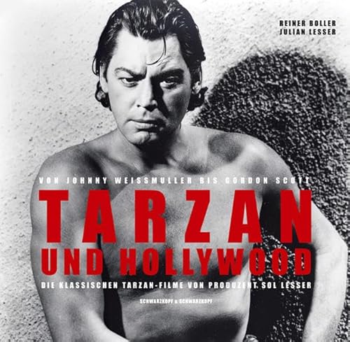 TARZAN UND HOLLYWOOD Von Johnny Weissmuller bis Gordon Scott - die klassischen Tarzan-Filme von Produzent Sol Lesser - Reiner Boller & Julian Lesser