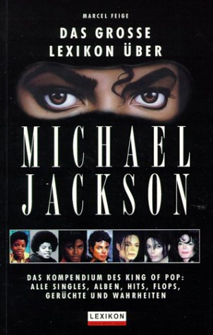Das grosse Lexikon über Michael Jackson. Das Kompendium des King of Pop - Alles Singles, Alben, Hits, Flops, Gerüchte und Wahrheiten - Jochen Ebmeier