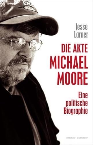 Die Akte Michael Moore. Eine politische Biographie.