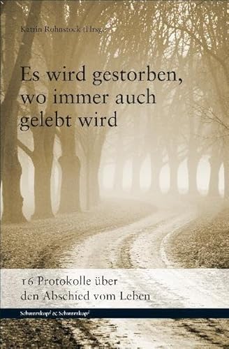 Beispielbild fr Es wird gestorben, wo immer auch gelebt wird. 16 Protokolle ber den Abschied vom Leben zum Verkauf von medimops