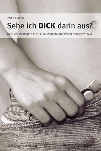 Sehe ich dick darin aus?: Dein Leben beginnt nicht erst, wenn du fünf Pfund weniger wiegst - Weiner, Jessica