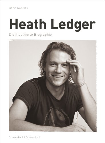 Heath Ledger. Die illustrierte Biographie. (Genehmigte Lizenzausgabe).
