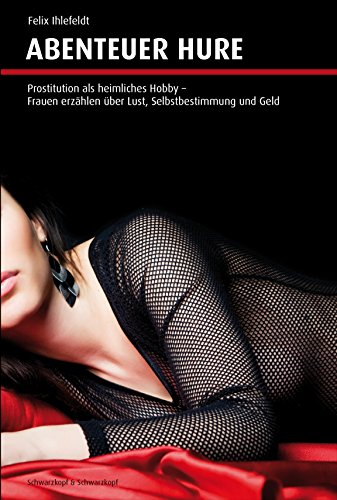 9783896029119: Abenteuer Hure: Prostitution als heimliches Hobby. Frauen erzhlen ber Lust, Selbstbestimmung und Geld