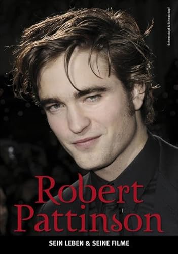 Imagen de archivo de Robert Pattinson - Sein Leben & seine Filme: Sein Leben & seine Filme. Die unautorisierte Biografie a la venta por medimops