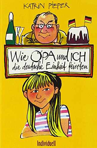 Wie Opa und ich die deutsche Einheit feierten - Pieper, Katrin