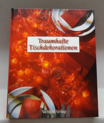 Stock image for Traumhafte Tischdekorationen / [Textgestaltung: Monika Stiegler.]. Sonderausg. for sale by Antiquariat + Buchhandlung Bcher-Quell