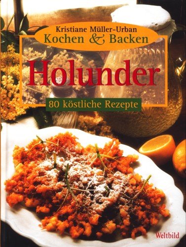 Kochen & Backen Holunder: 80 köstliche Rezepte.