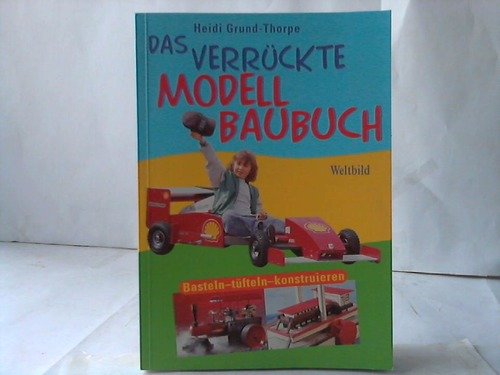 Stock image for Das verrckte Modellbaubuch. Basteln - tfteln - konstruieren for sale by Versandantiquariat Felix Mcke