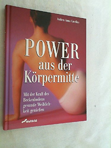 Beispielbild fr Power aus der Krpermitte. Mit der Kraft des Beckenbodens gesunde Weiblichkeit genieen. zum Verkauf von medimops