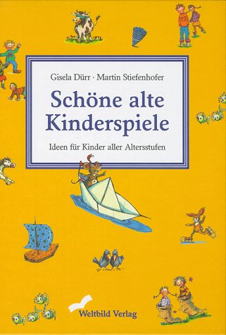 Schöne alte Kinderspiele - Ideen für Kinder aller Altersstufen - Dürr, Gisela und Martin Stiefenhofer
