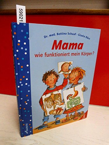 Mama, wie funktioniert mein Körper? Illustration: Gisela Dürr. Text: Bettina Schaaf.