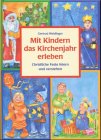 Mit Kindern das Kirchenjahr erleben : Christliche Feste feiern und verstehen - Gertrud Weidinger