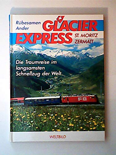 9783896046130: Glacier Express -Die Traumreise im langsamsten Schnellzug der Welt