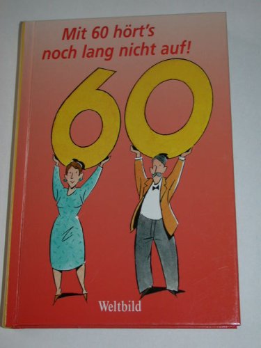 Mit 60 hört's noch lang nicht auf! - [Hrsg.] Thiele, Johannes